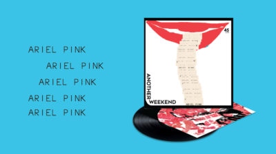 Ariel Pink Another Weekend 7 inch announcement