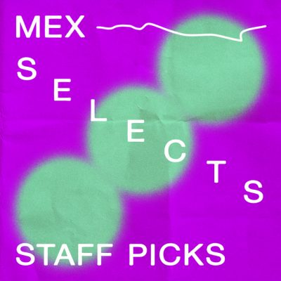 Mex Slects: Staff Picks Spotify Playlist